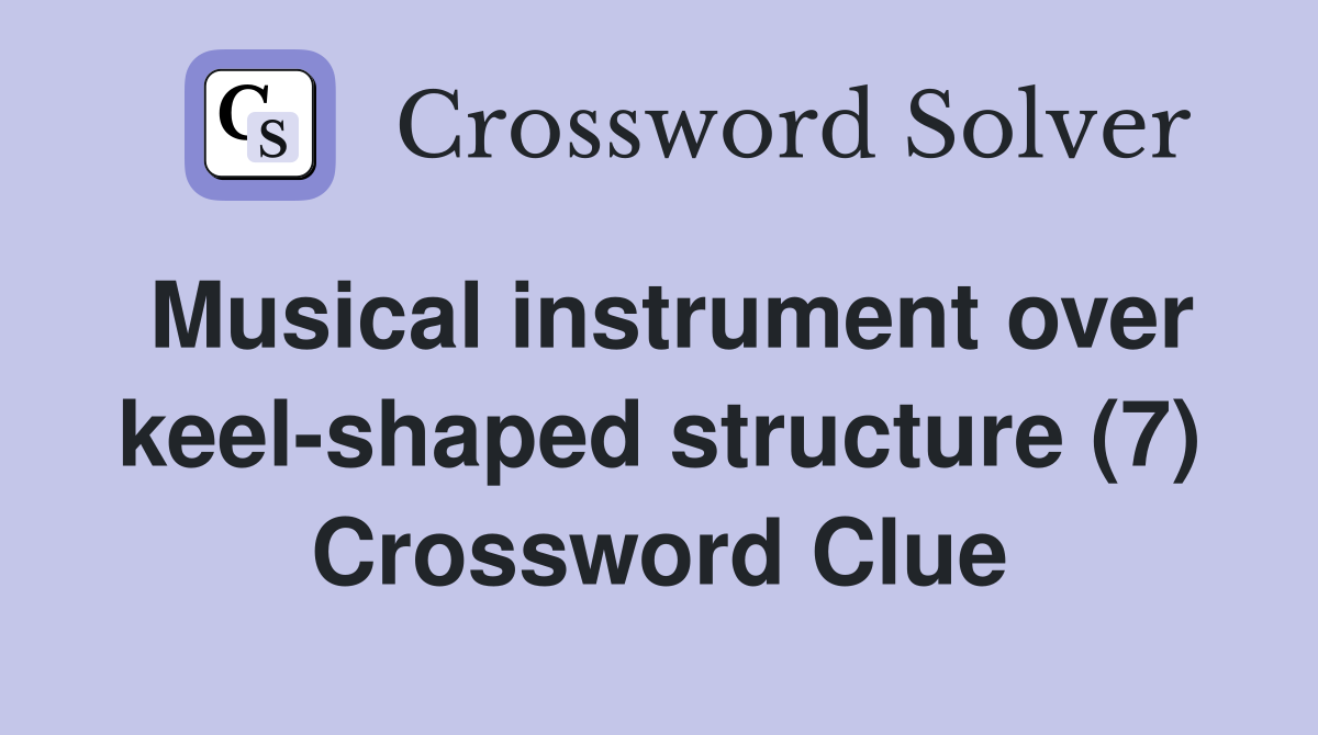 Musical instrument over keel-shaped structure (7) Crossword Clue
