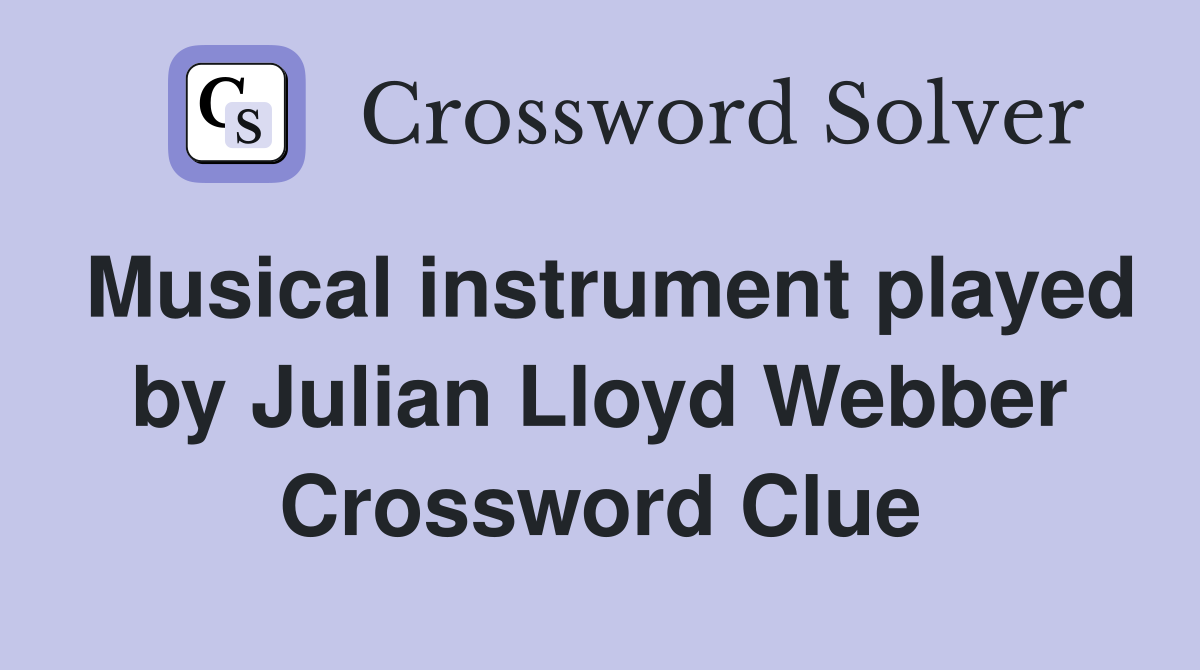 Musical instrument played by Julian Lloyd Webber Crossword Clue