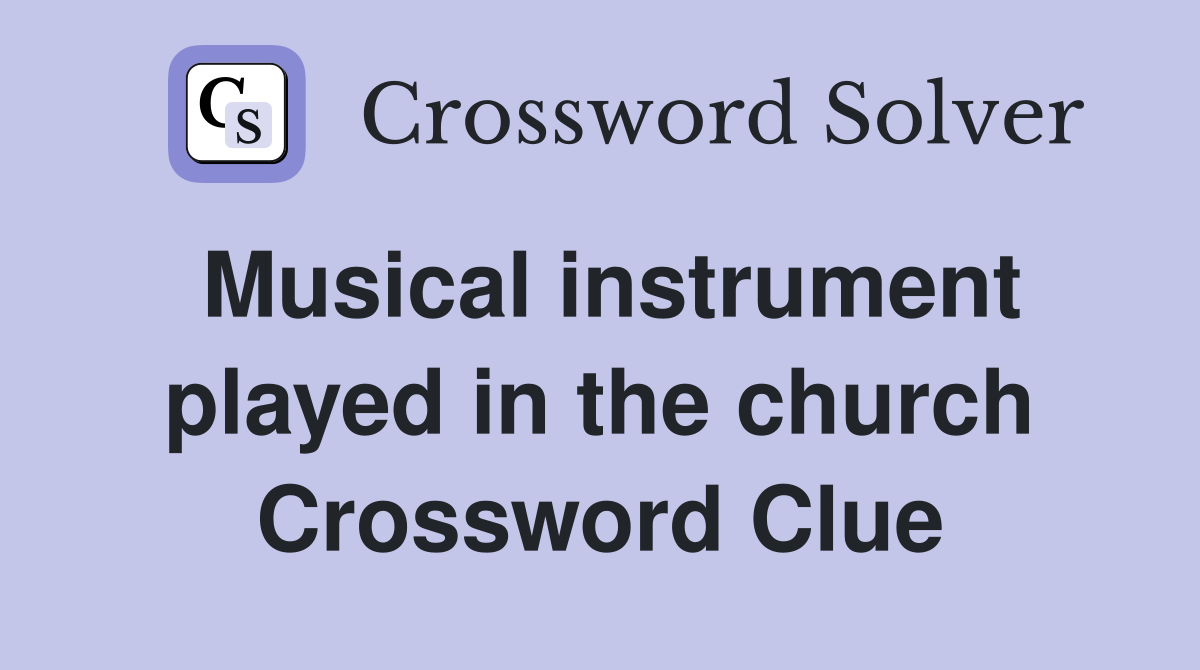 Musical instrument played in the church Crossword Clue