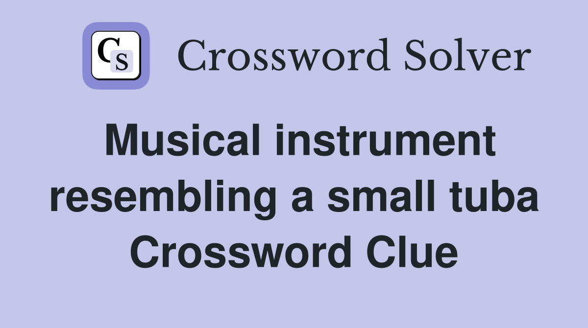 Musical instrument resembling a small tuba Crossword Clue