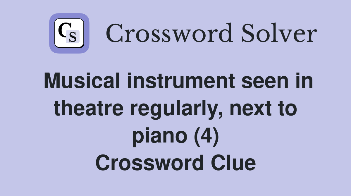 Musical instrument seen in theatre regularly, next to piano (4) Crossword Clue