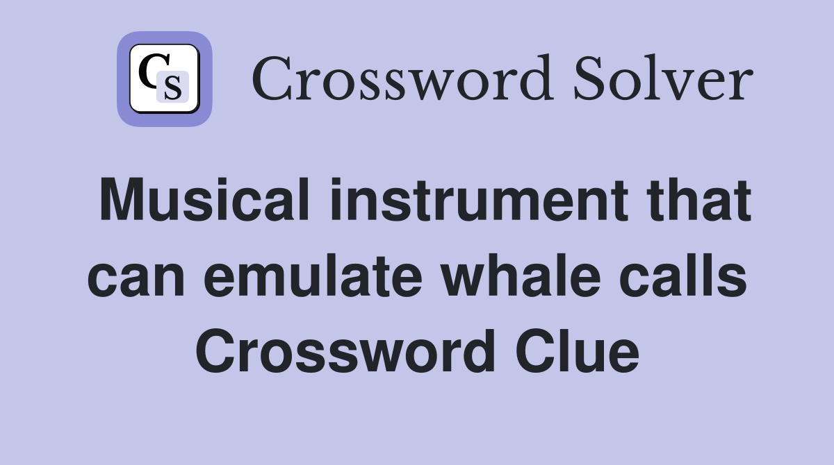 Musical instrument that can emulate whale calls Crossword Clue