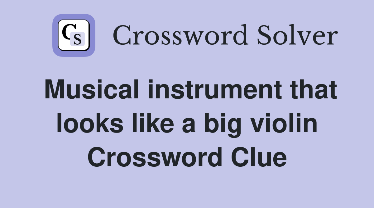 Musical instrument that looks like a big violin Crossword Clue