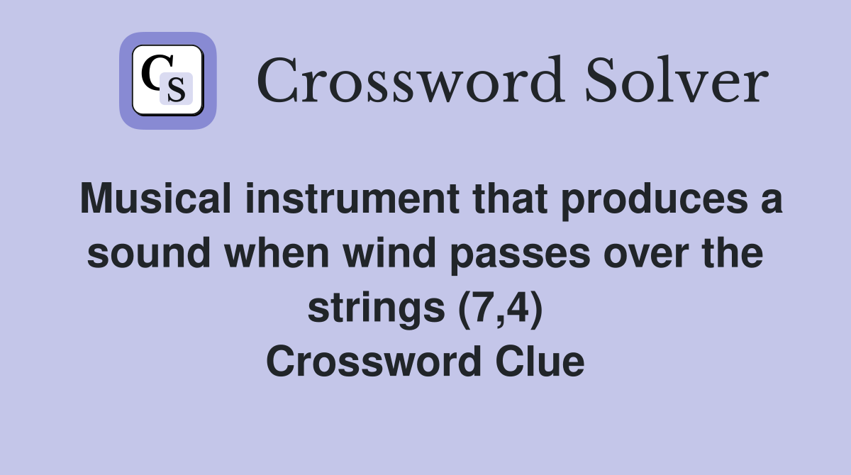 Musical instrument that produces a sound when wind passes over the strings (7,4) Crossword Clue