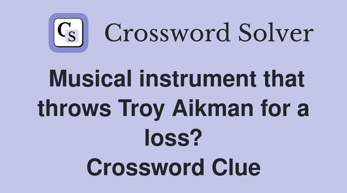 Musical instrument that throws Troy Aikman for a loss? Crossword Clue