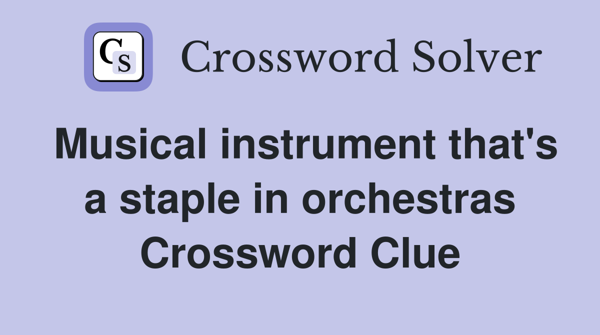 Musical instrument that's a staple in orchestras Crossword Clue