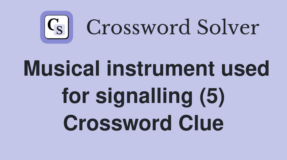 Musical instrument used for signalling (5) Crossword Clue