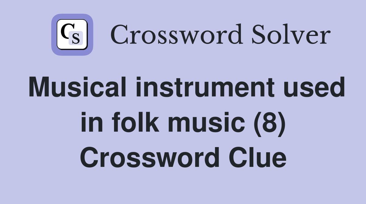 Musical instrument used in folk music (8) Crossword Clue