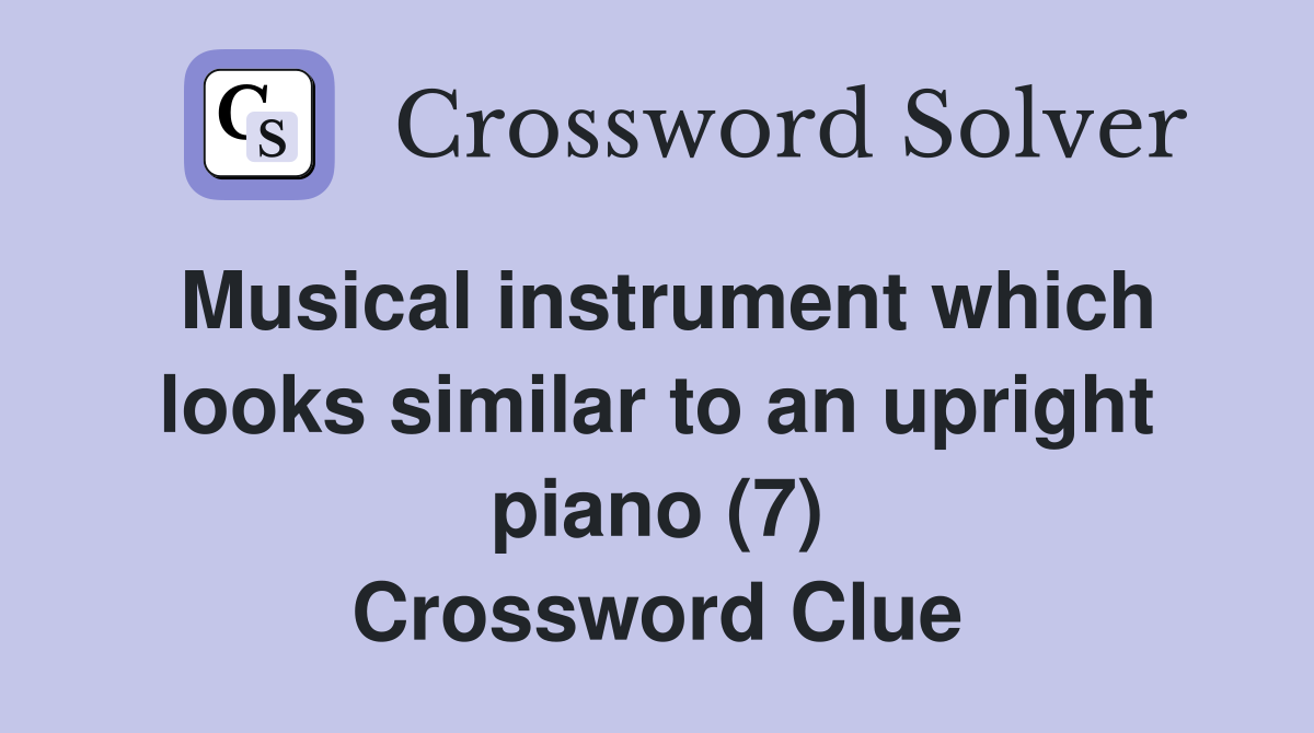 Musical instrument which looks similar to an upright piano (7) Crossword Clue