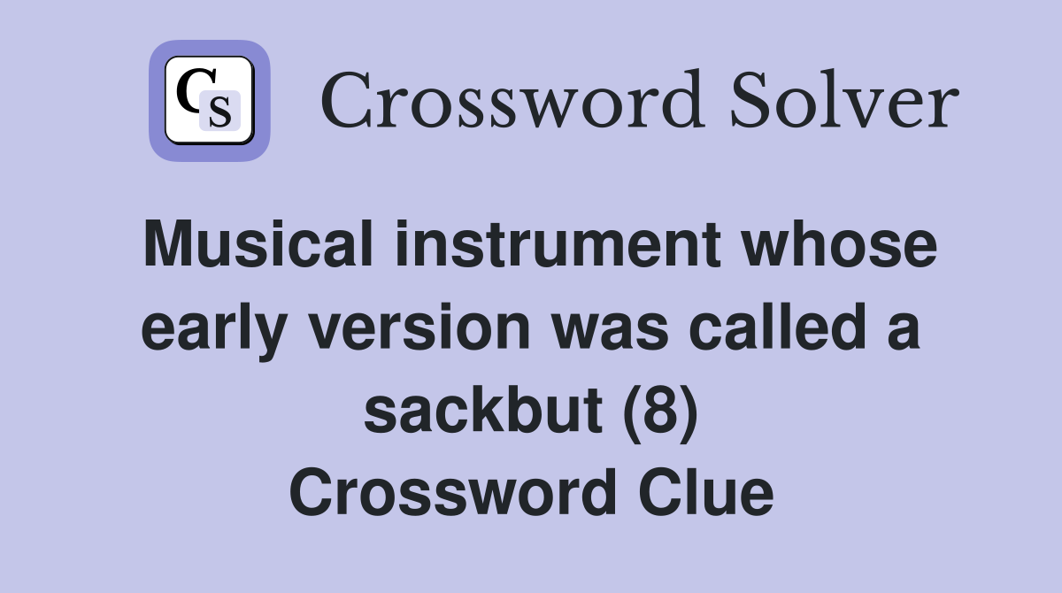 Musical instrument whose early version was called a sackbut (8) Crossword Clue