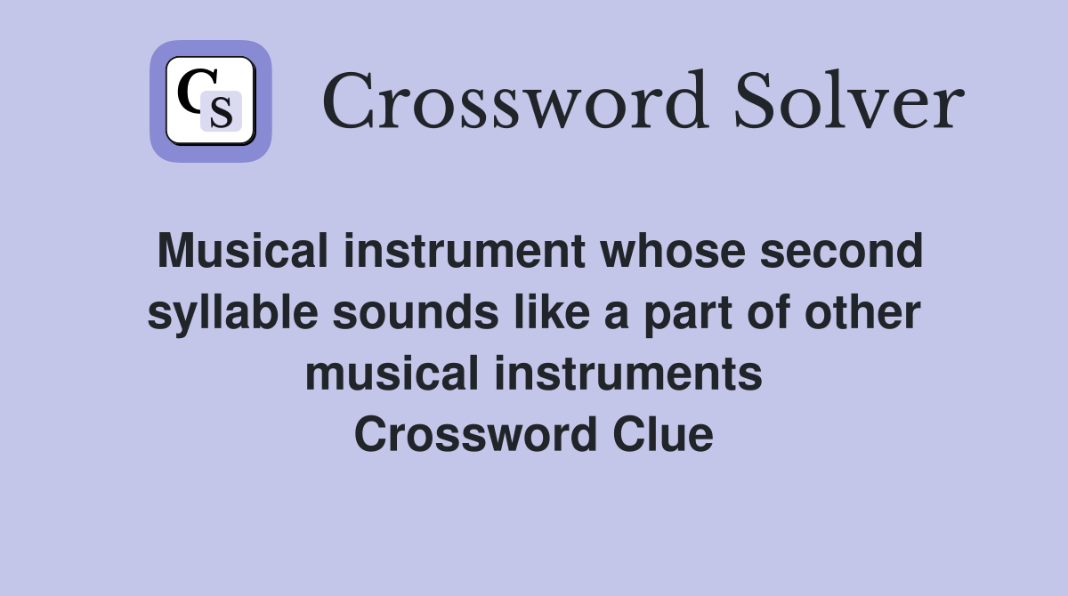 Musical instrument whose second syllable sounds like a part of other musical instruments Crossword Clue