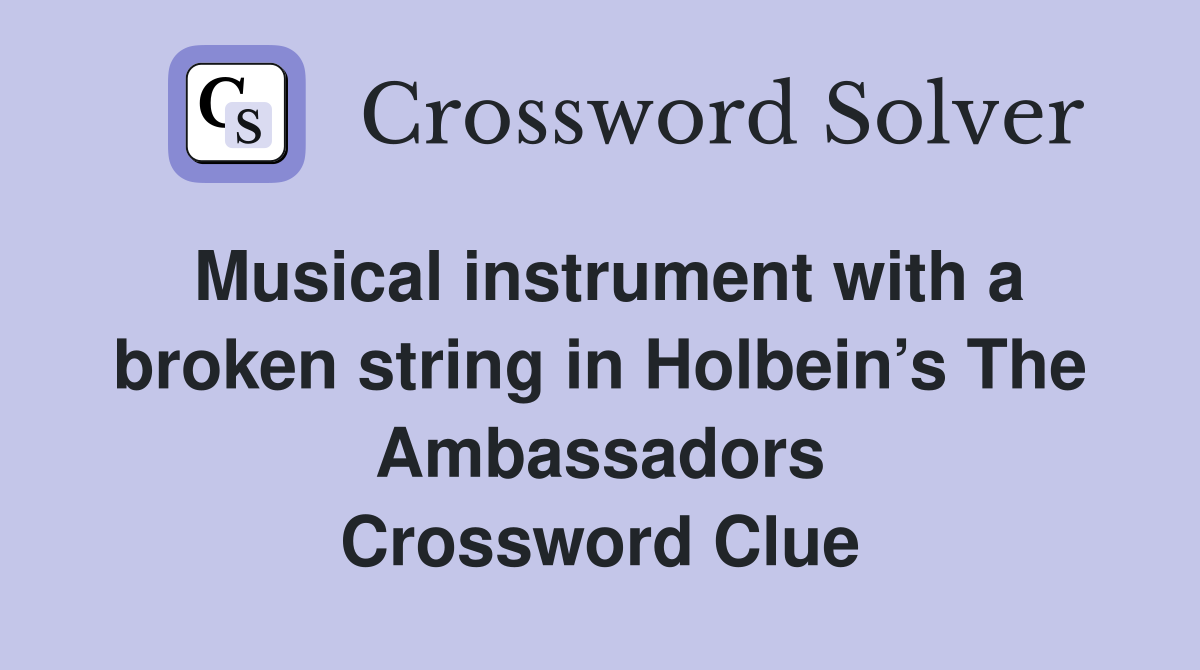 Musical instrument with a broken string in Holbein’s The Ambassadors Crossword Clue