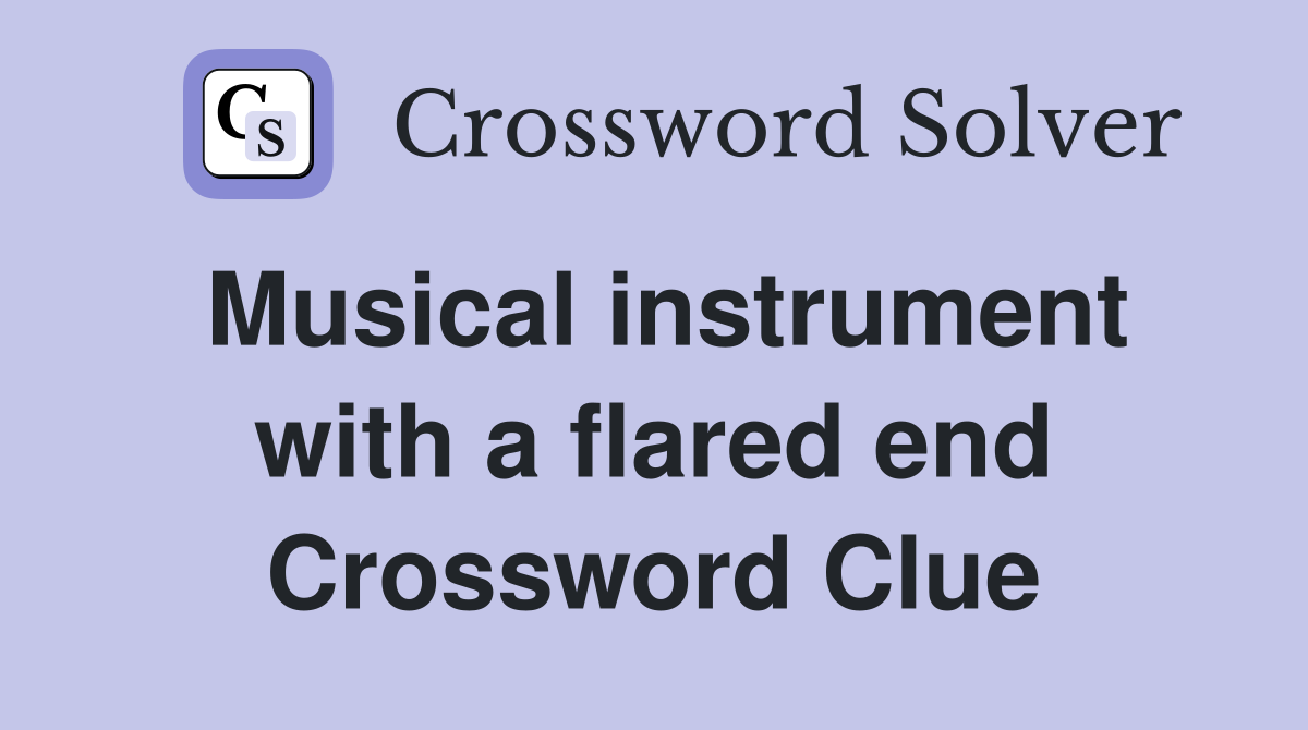 Musical instrument with a flared end Crossword Clue