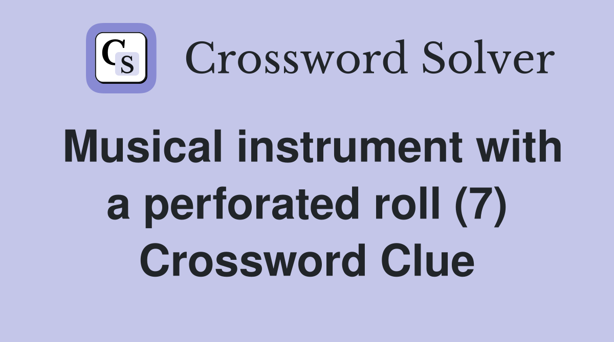 Musical instrument with a perforated roll (7) Crossword Clue