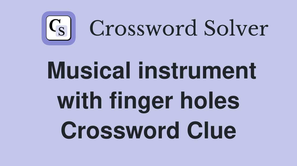 Musical instrument with finger holes Crossword Clue
