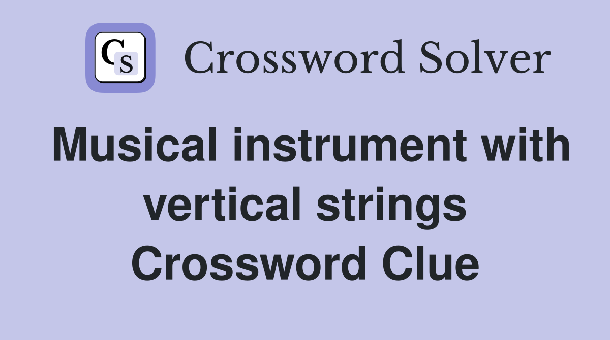 Musical instrument with vertical strings Crossword Clue