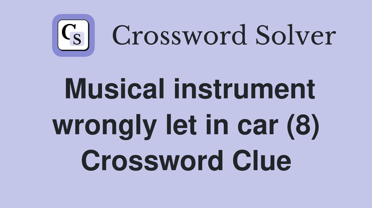 Musical instrument wrongly let in car (8) Crossword Clue