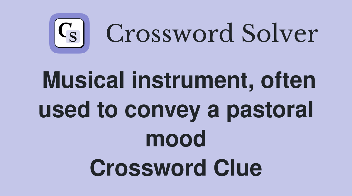 Musical instrument, often used to convey a pastoral mood Crossword Clue