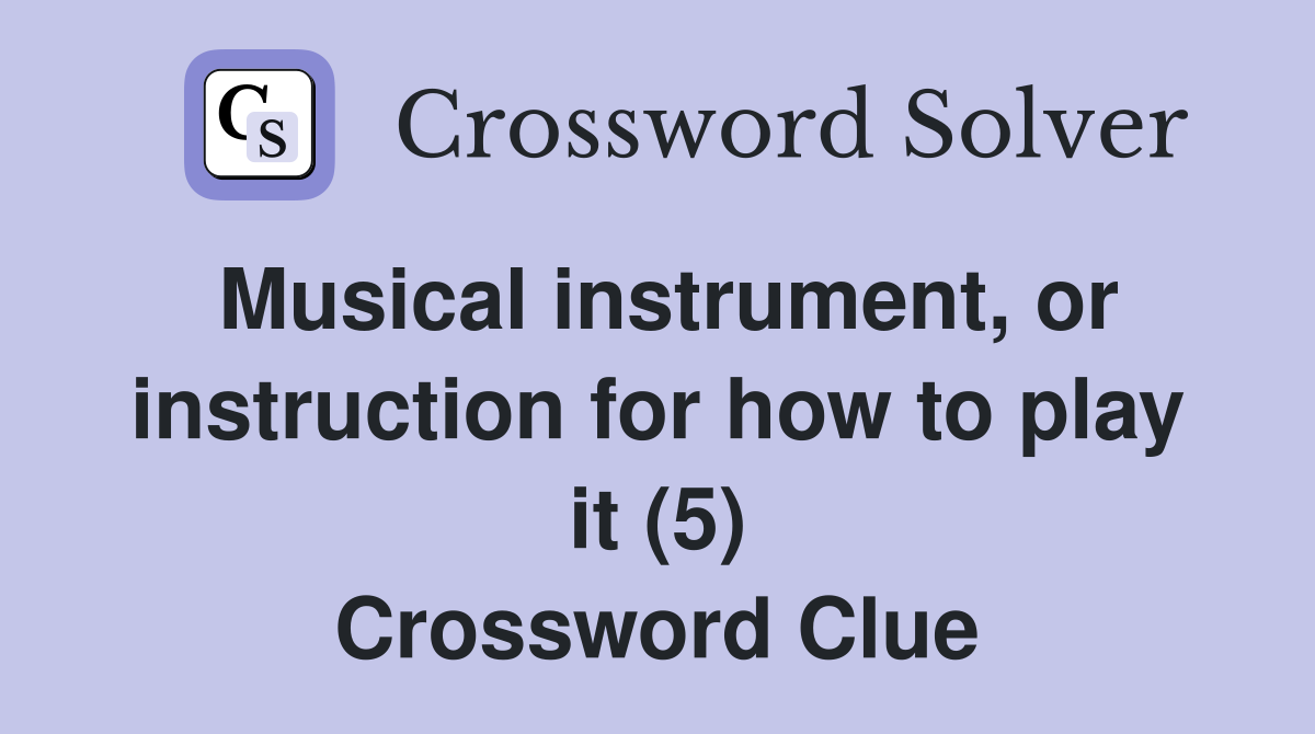Musical instrument, or instruction for how to play it (5) Crossword Clue