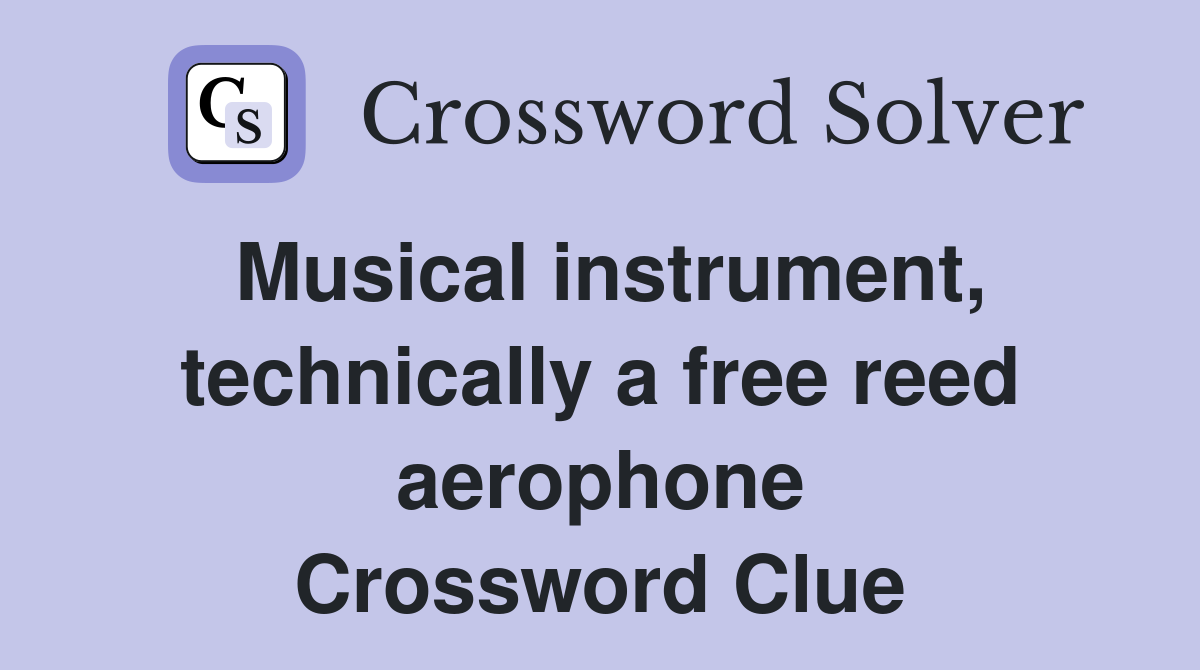 Musical instrument, technically a free reed aerophone Crossword Clue
