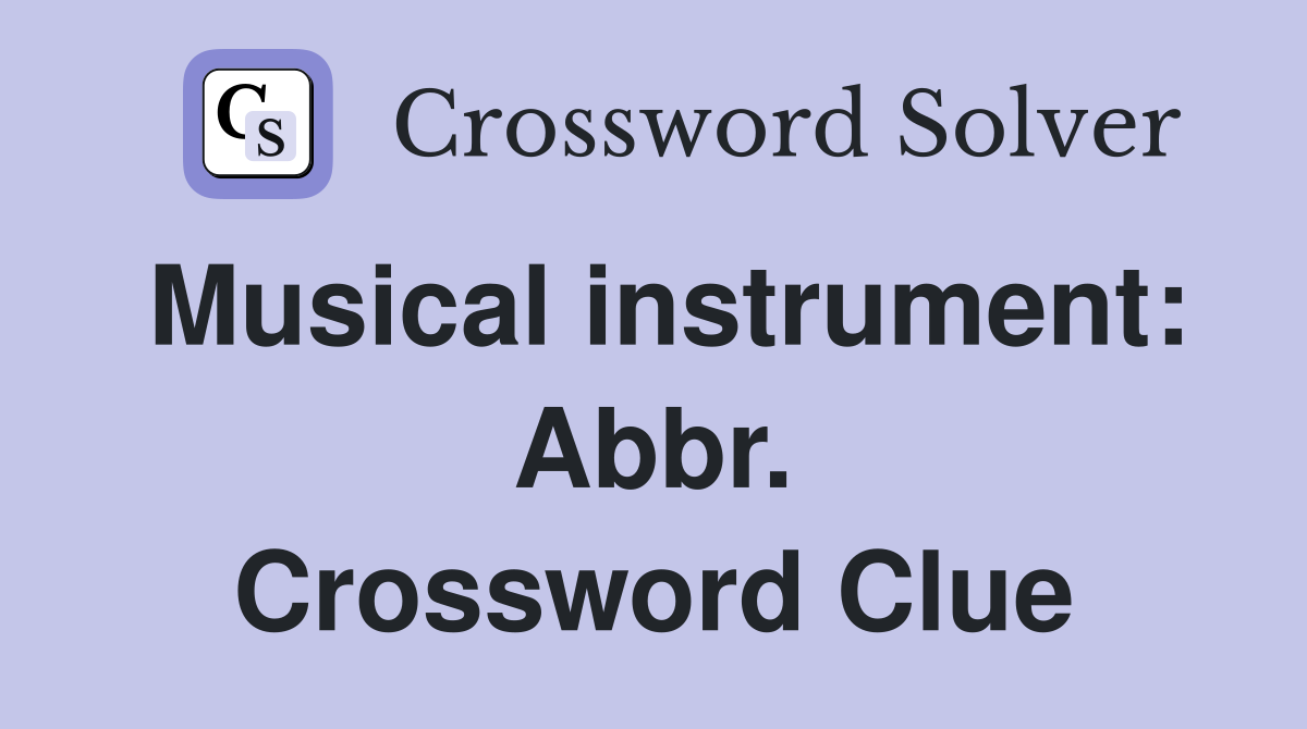 Musical instrument: Abbr. Crossword Clue