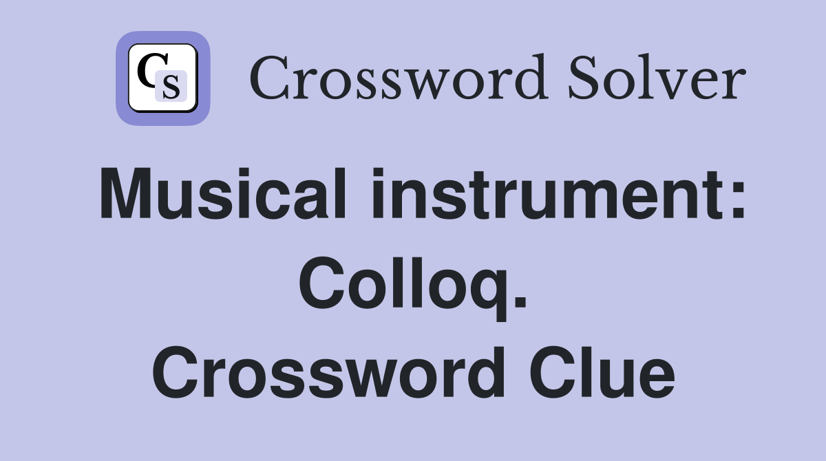 Musical instrument: Colloq. Crossword Clue