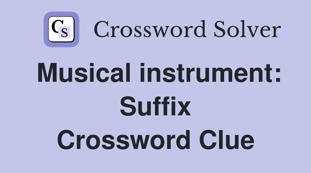 Musical instrument: Suffix Crossword Clue