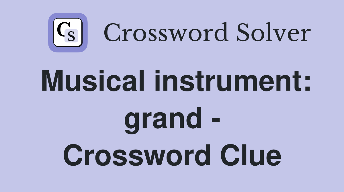 Musical instrument: grand - Crossword Clue