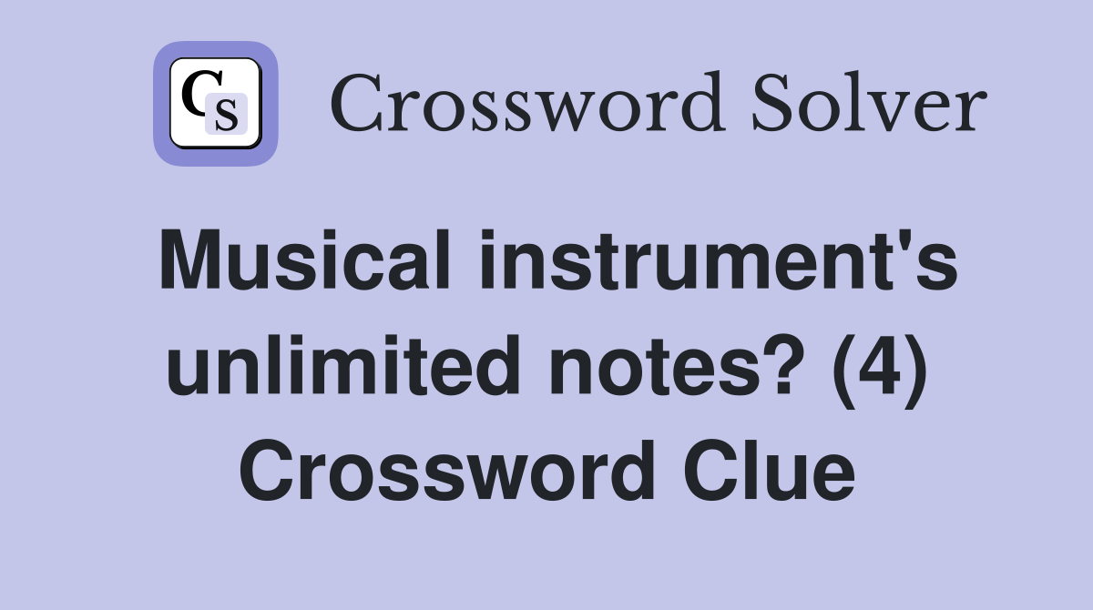 Musical instrument's unlimited notes? (4) Crossword Clue