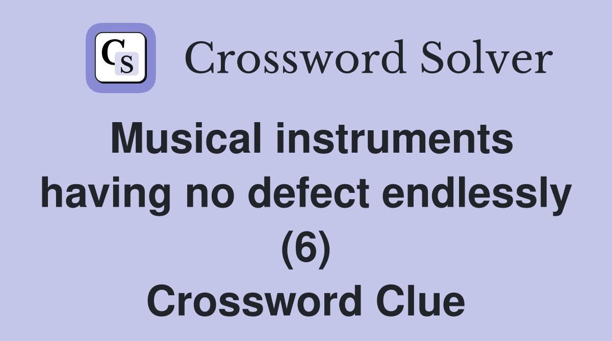 Musical instruments having no defect endlessly (6) Crossword Clue