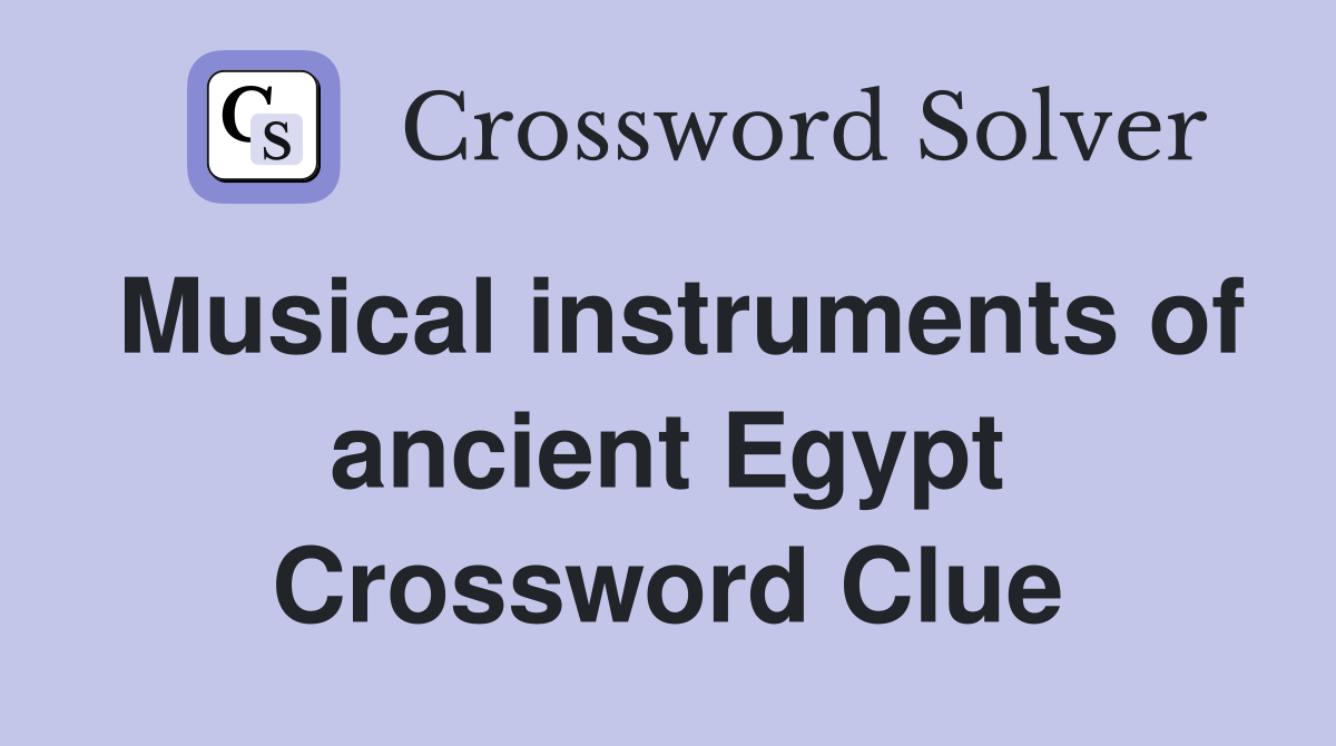 Musical instruments of ancient Egypt Crossword Clue