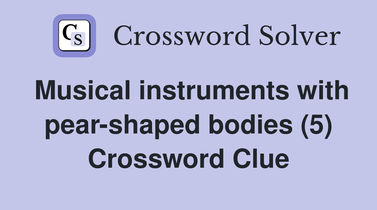 Musical instruments with pear-shaped bodies (5) Crossword Clue