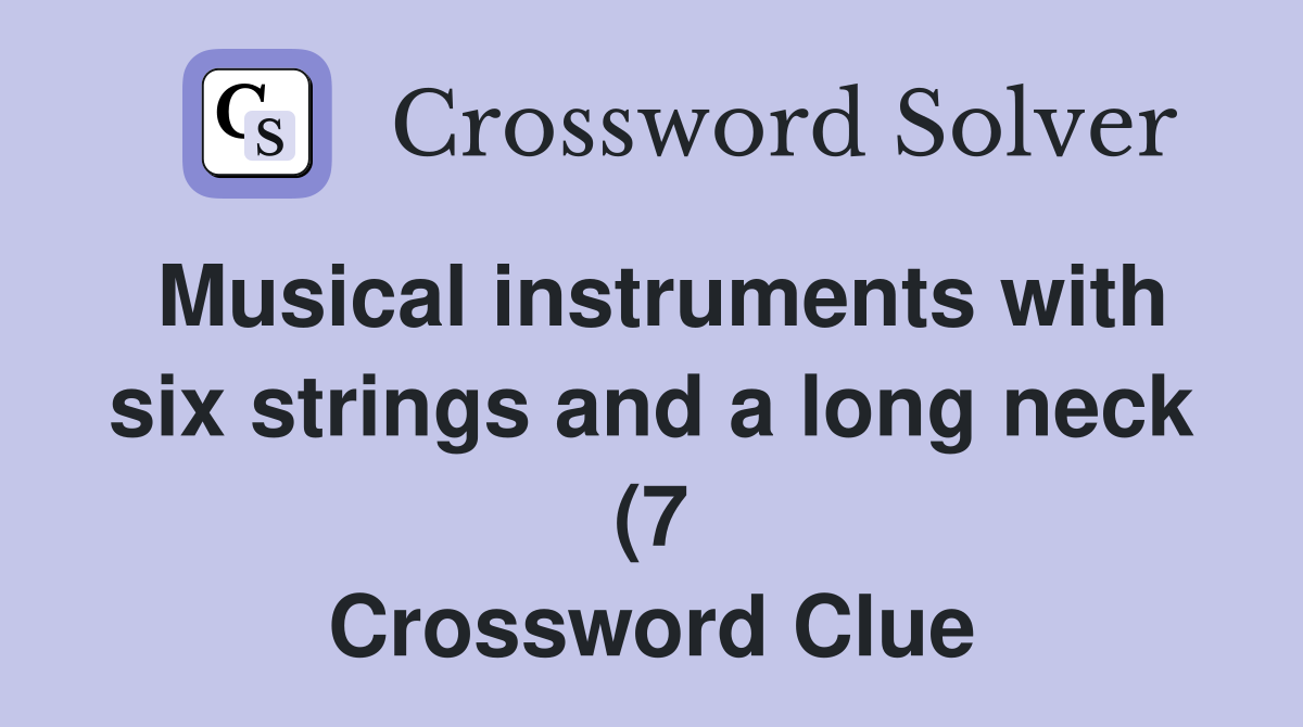 Musical instruments with six strings and a long neck (7) Crossword Musical instruments with six strings and a long neck (7) Crossword