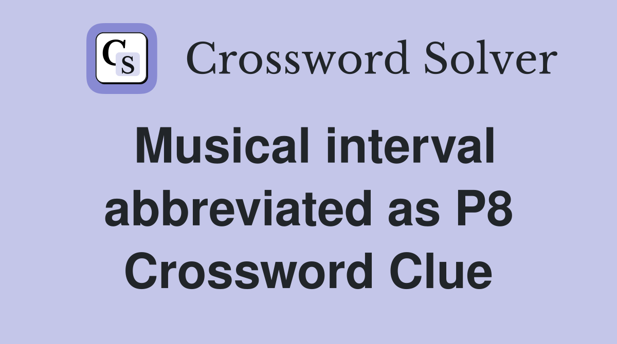 Musical interval abbreviated as P8 Crossword Clue