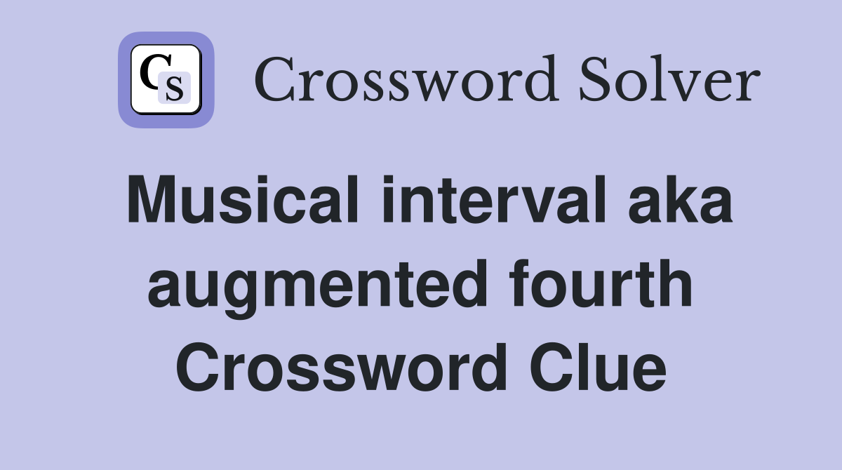 Musical interval aka augmented fourth Crossword Clue
