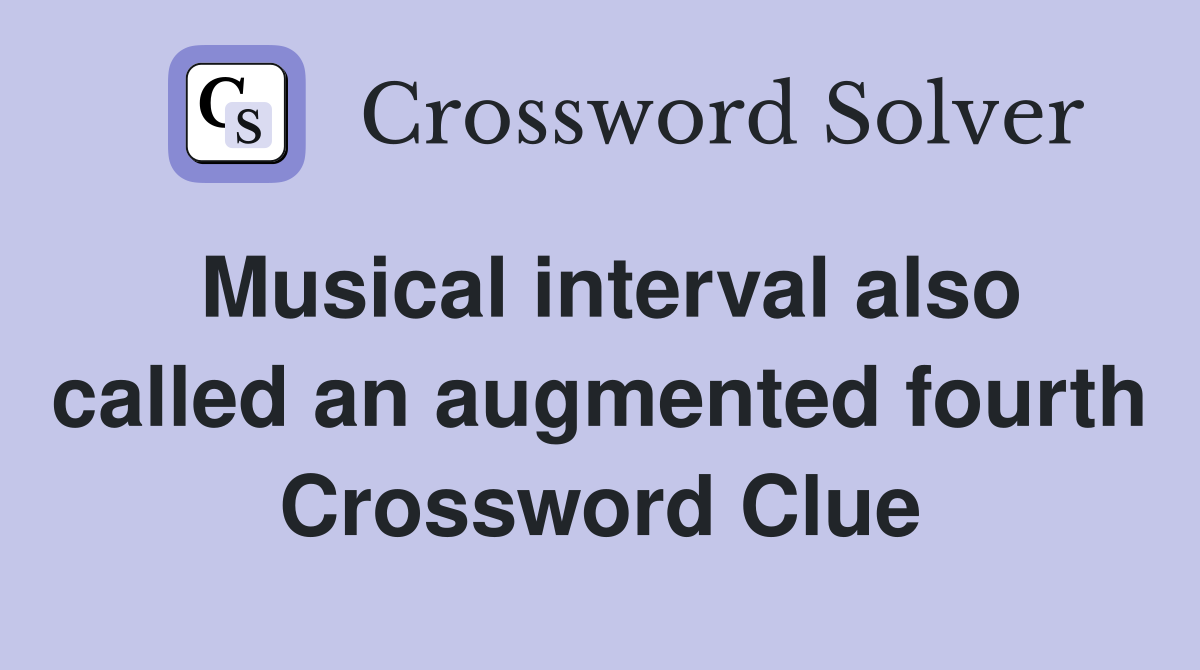 Musical interval also called an augmented fourth Crossword Clue