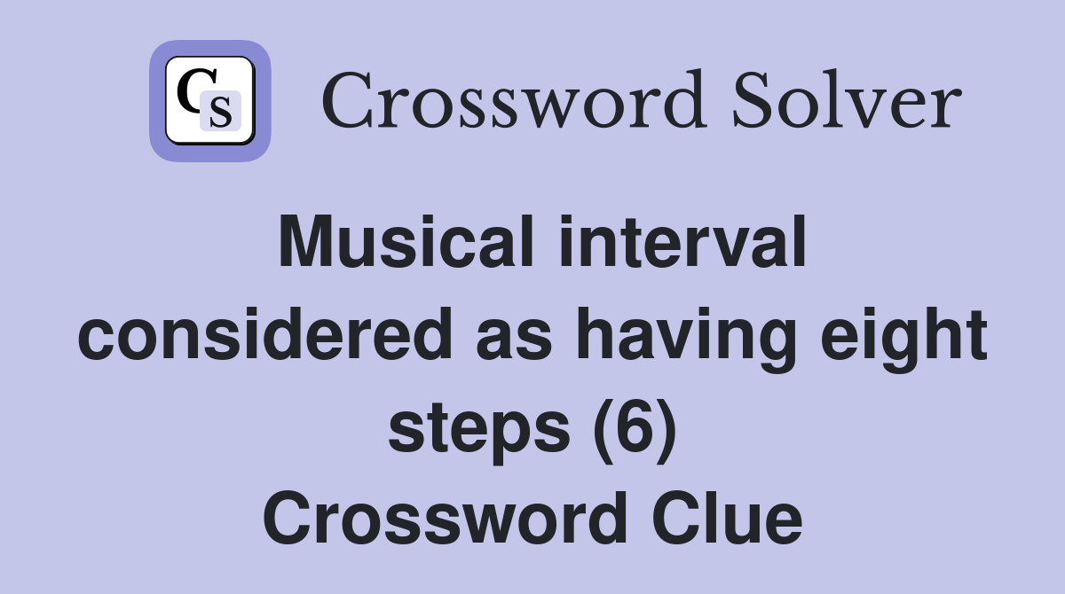 Musical interval considered as having eight steps (6) Crossword Clue
