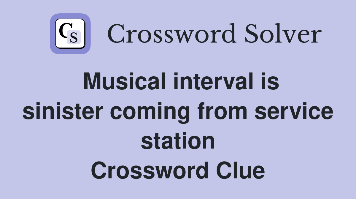 Musical interval is sinister coming from service station Crossword Clue