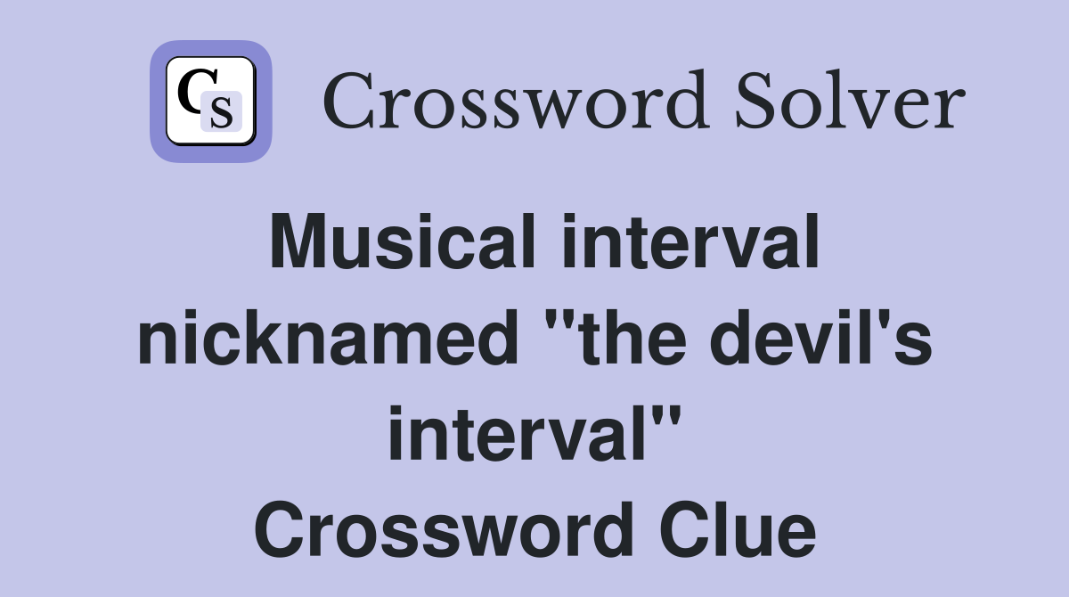 Musical interval nicknamed "the devil's interval" Crossword Clue