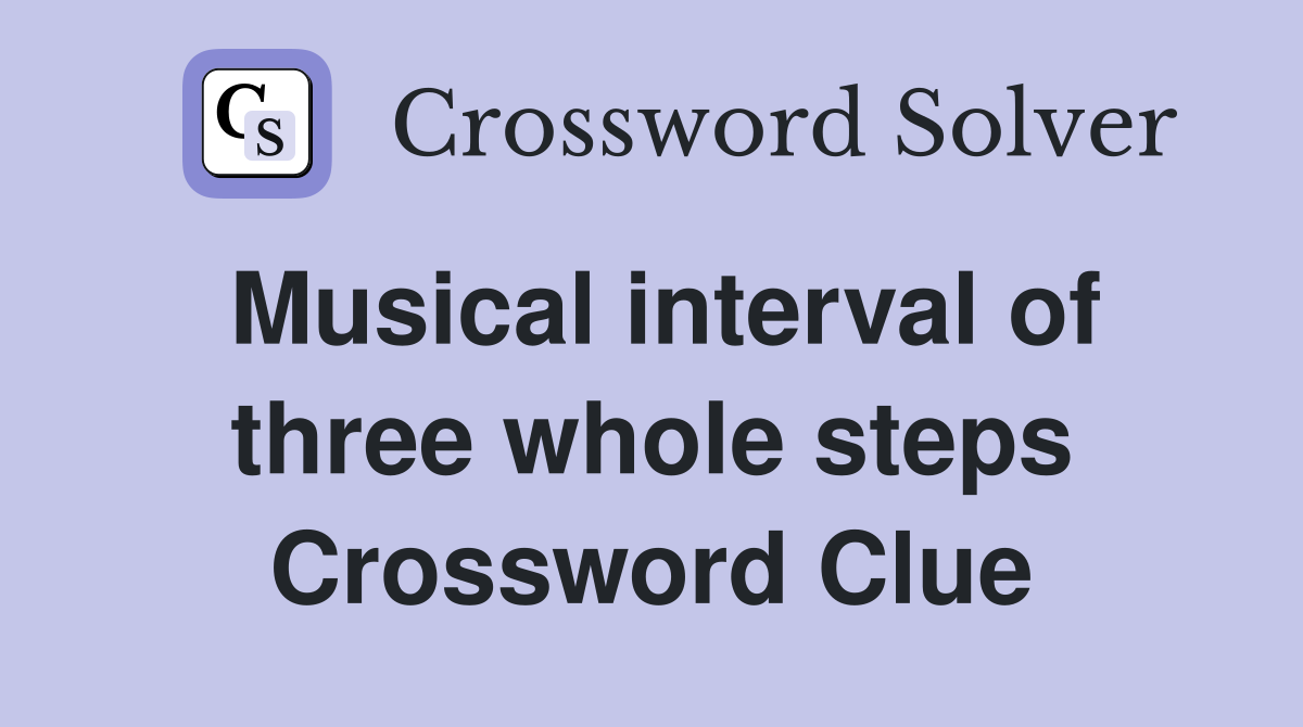 Musical interval of three whole steps Crossword Clue