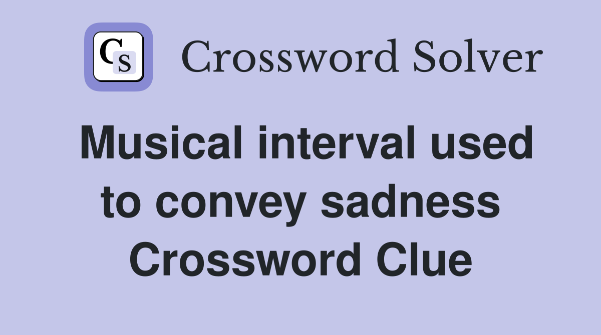 Musical interval used to convey sadness Crossword Clue