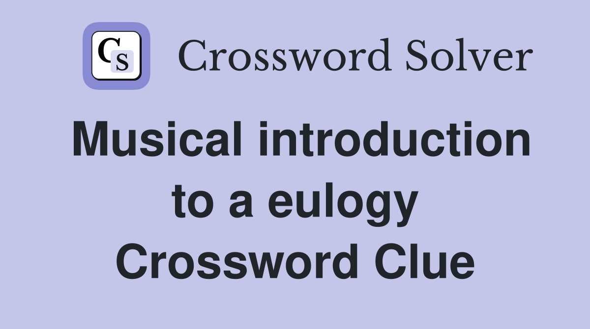 Musical introduction to a eulogy Crossword Clue