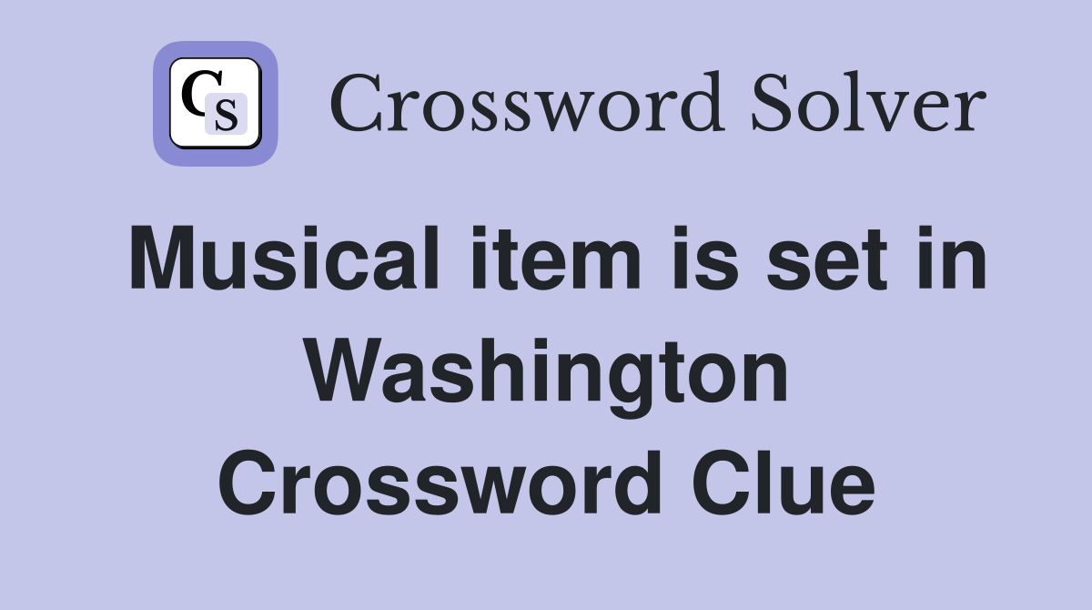 Musical item is set in Washington Crossword Clue