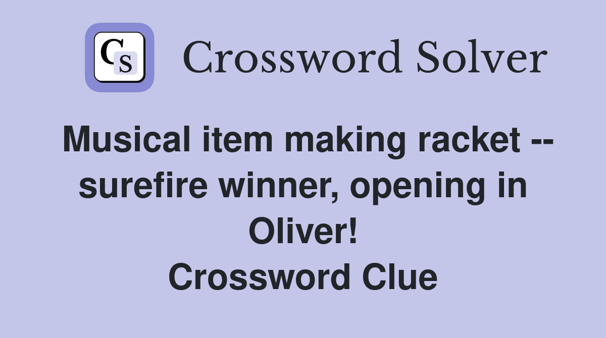 Musical item making racket -- surefire winner, opening in Oliver! Crossword Clue