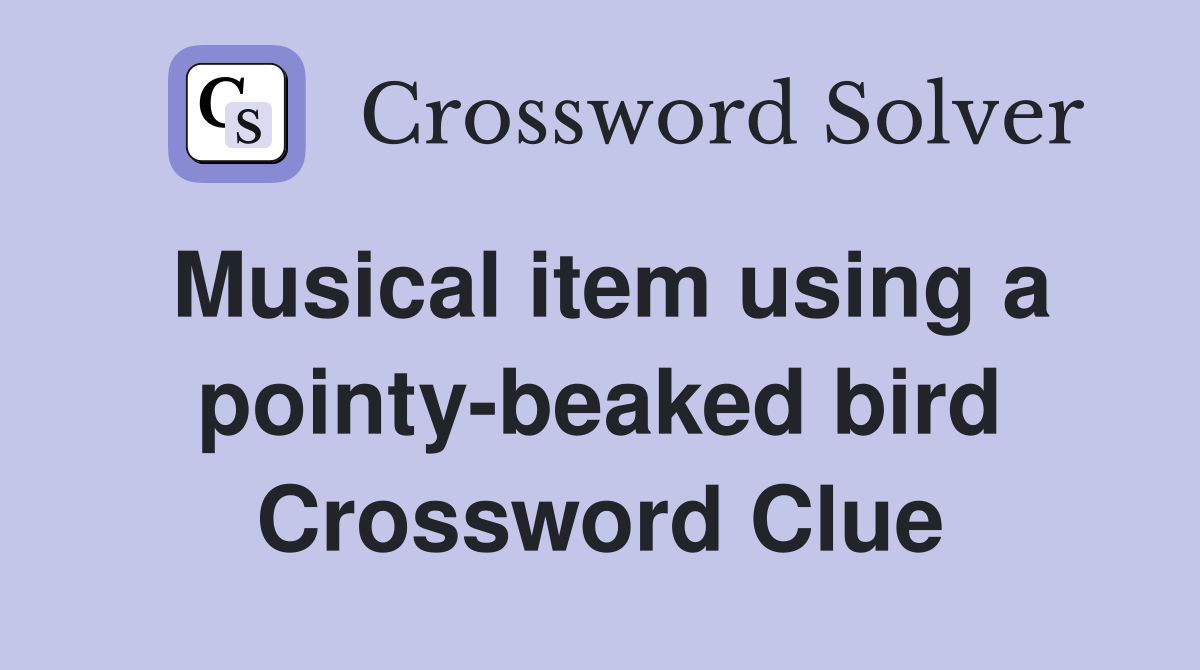 Musical item using a pointy-beaked bird Crossword Clue