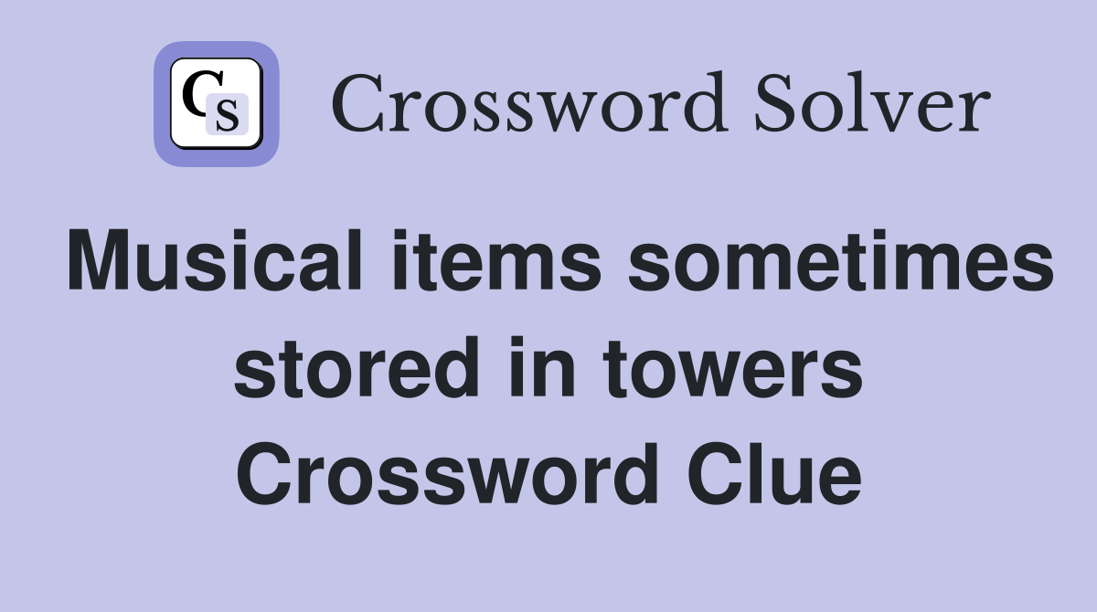 Musical items sometimes stored in towers Crossword Clue