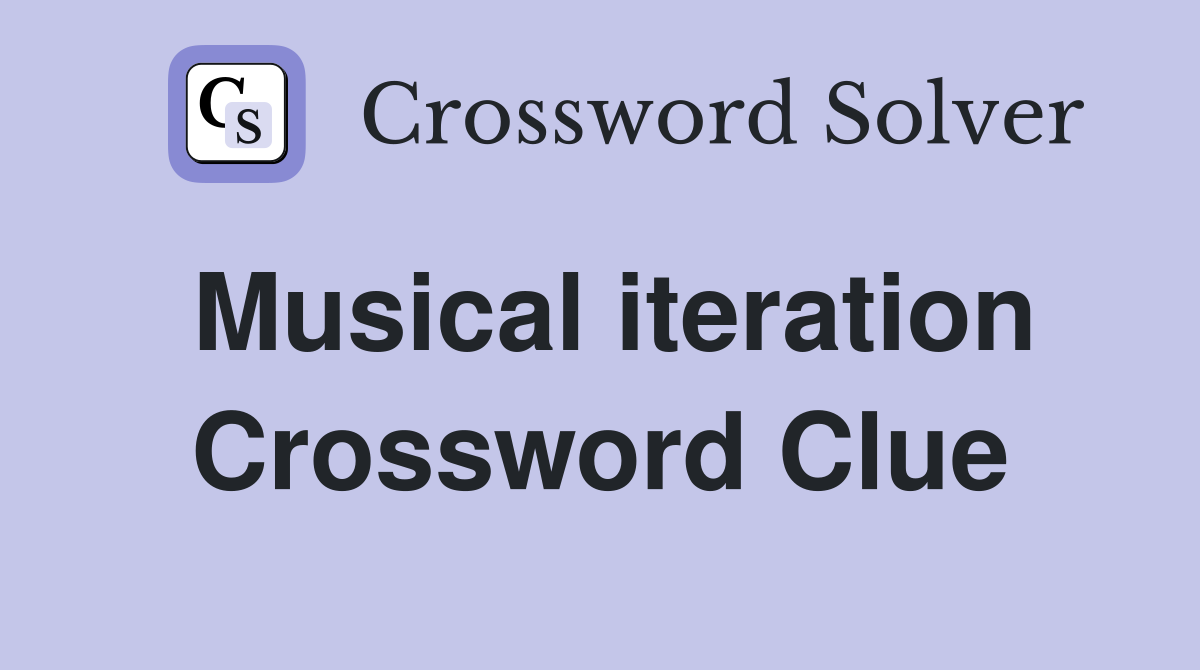 Musical iteration Crossword Clue