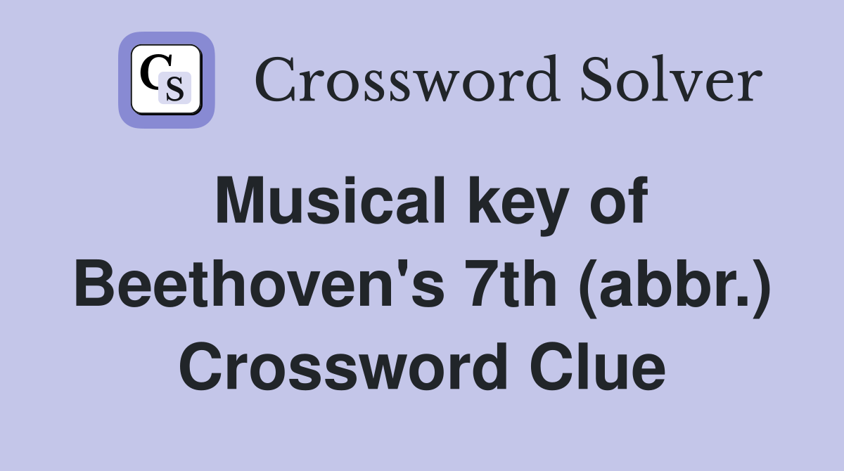 Musical key of Beethoven's 7th (abbr.) Crossword Clue