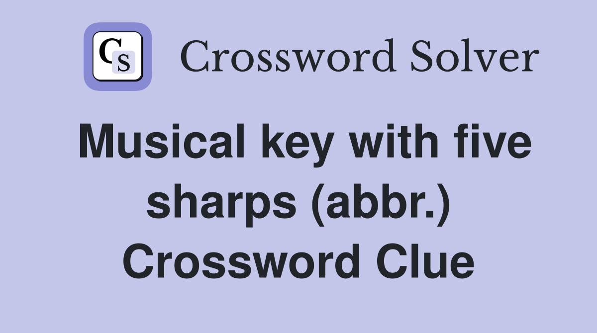 Musical key with five sharps (abbr.) Crossword Clue