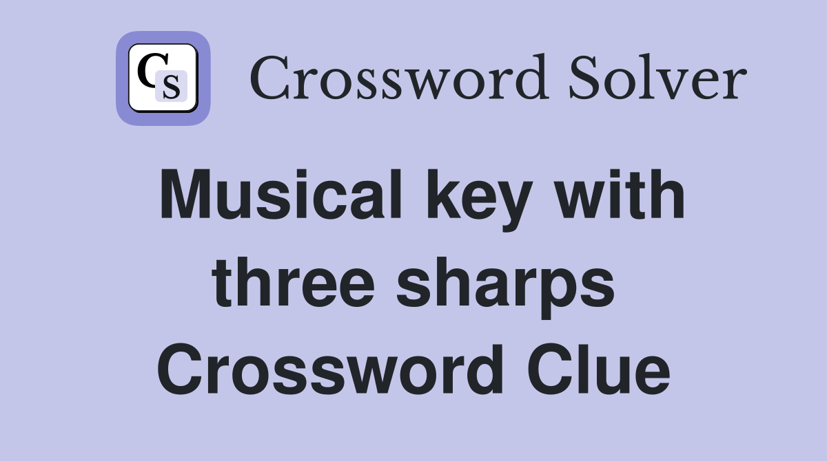 Musical key with three sharps Crossword Clue